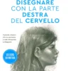 Disegnare con la Parte Destra del Cervello