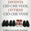 Diventa ciò che Vuoi, Ottieni ciò che Vuoi