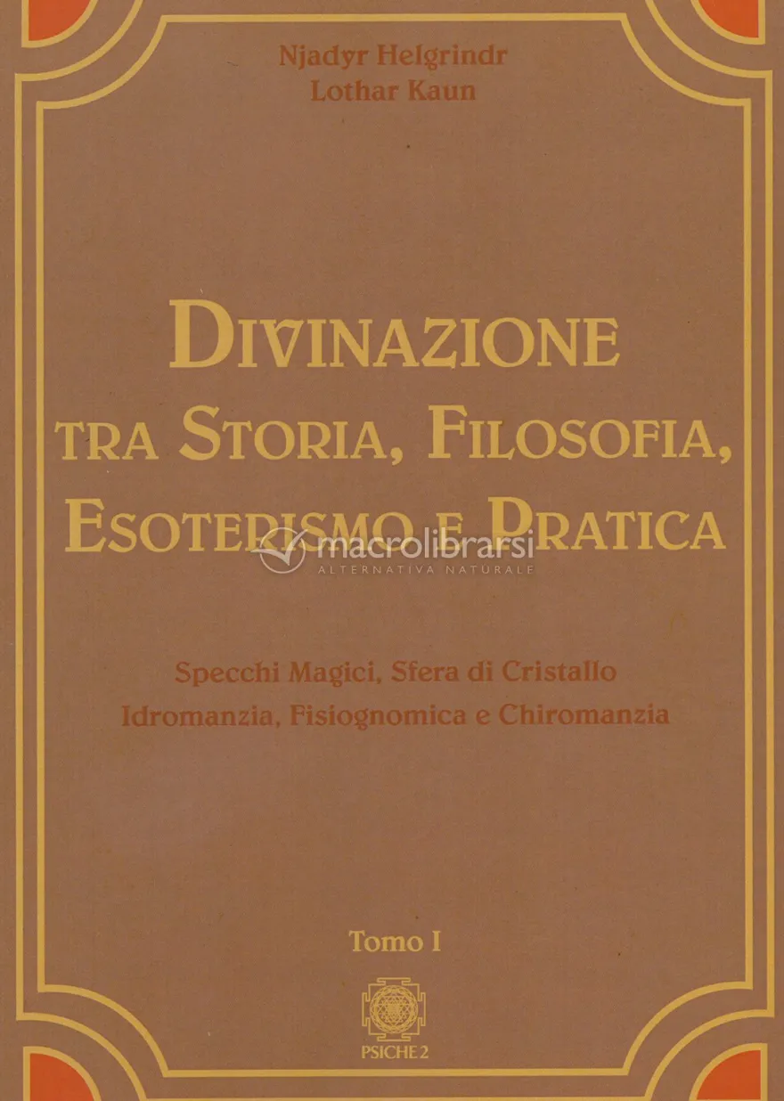 Divinazione tra Storia, Filosofia, Esoterismo e Pratica - Tomo I