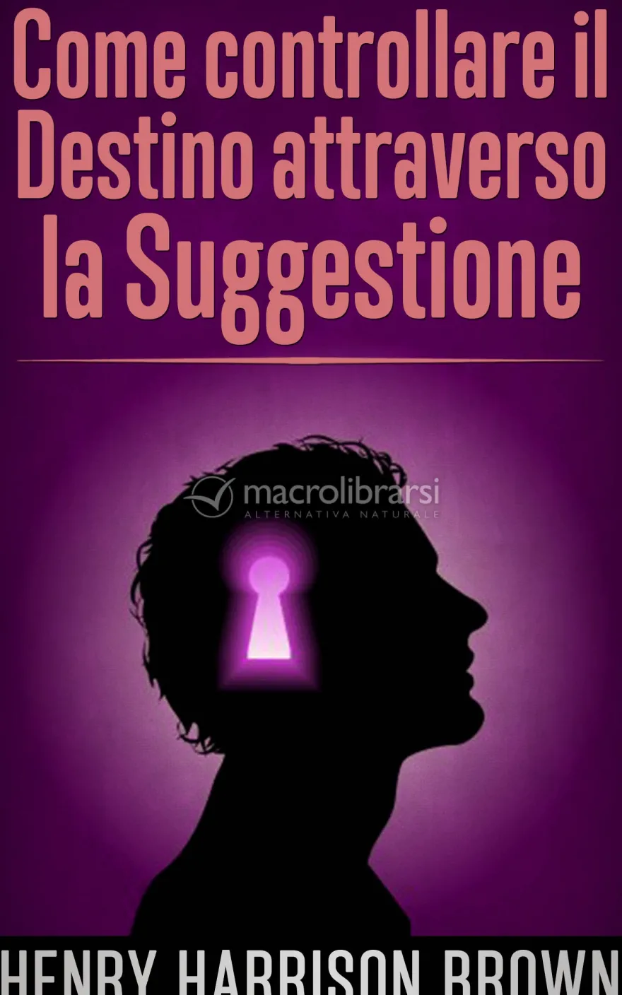 eBook - Come Controllare il Destino Attraverso la Suggestione