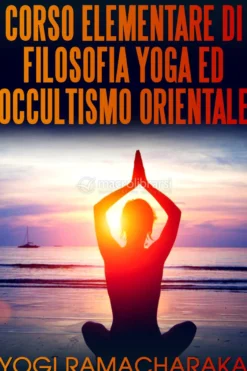 eBook - Corso Elementare di Filosofia Yoga ed Occultismo Orientale