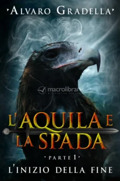 eBook - L'Aquila e la Spada - Parte 1 - L'Inizio della Fine