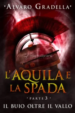 eBook - L'Aquila e la Spada - Parte 3 - Il Buio oltre il Vallo