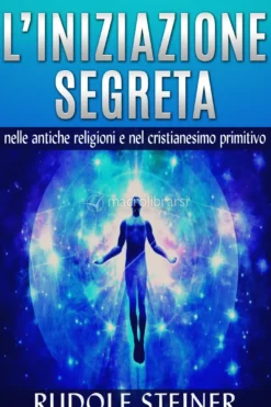 eBook - L'iniziazione Segreta nelle Antiche Religioni e nel Cristianesimo Primitivo