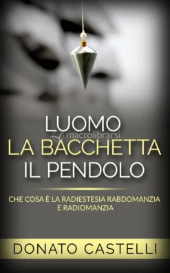 eBook - L'Uomo la Bacchetta il Pendolo