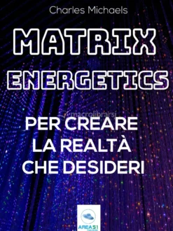eBook - Matrix Energetics per Creare la Realtà che Desideri