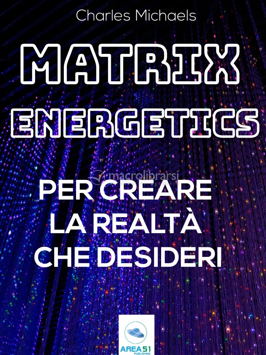 eBook - Matrix Energetics per Creare la Realtà che Desideri