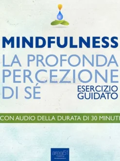 eBook - Mindfulness. La Profonda Percezione Di Sé. Esercizio Guidato