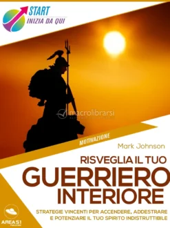 eBook - Risveglia il Tuo Guerriero Interiore