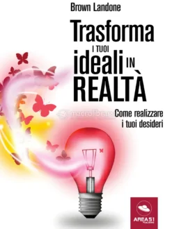 eBook - Trasforma i Tuoi Ideali in Realtà