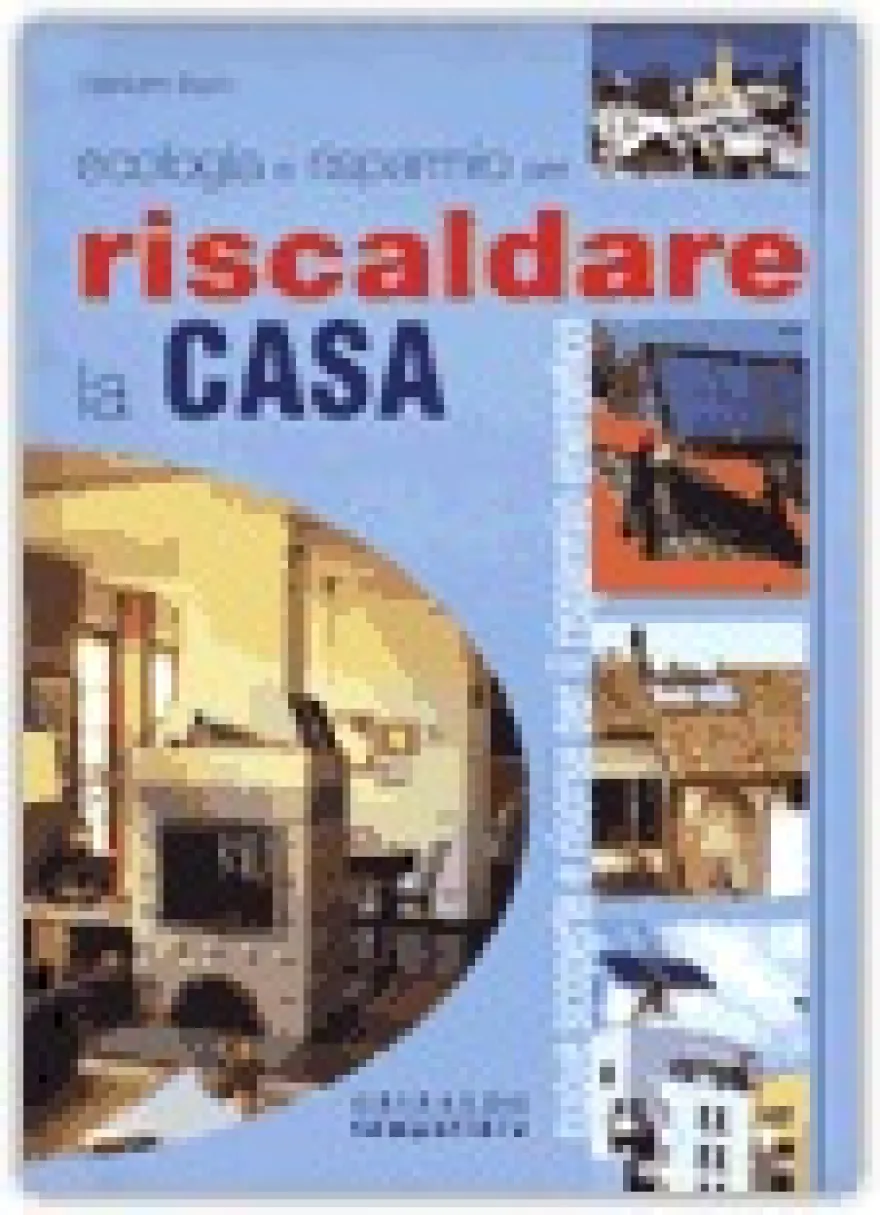 Ecologia e Risparmio per Riscaldare la Casa
