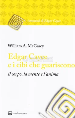 Edgar Cayce e i Cibi che Guariscono il Corpo, la Mente e l'Anima