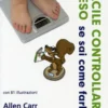 E' Facile Controllare il Peso se sai Come Farlo