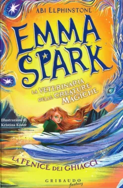 Emma Spark - La Veterinaria delle Creature Magiche - La Fenice dei Ghiacci