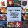 Enciclopedia delle Tecniche degli Origami e della Lavorazione della Carta