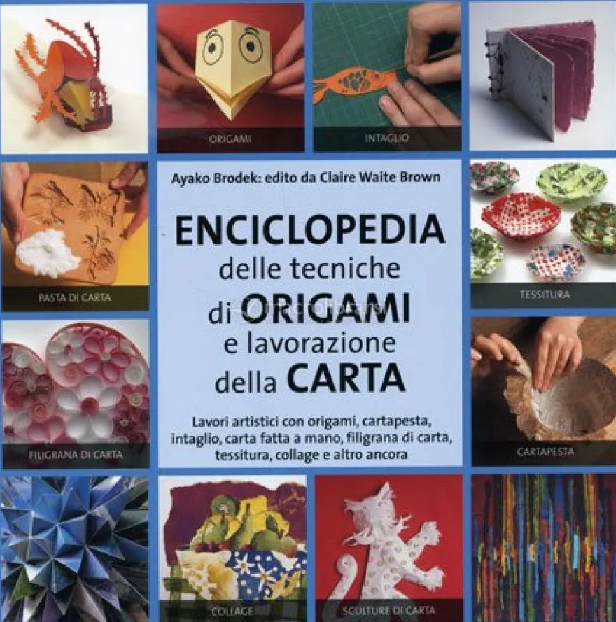 Enciclopedia delle Tecniche degli Origami e della Lavorazione della Carta