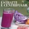 Estratti e Centrifughe