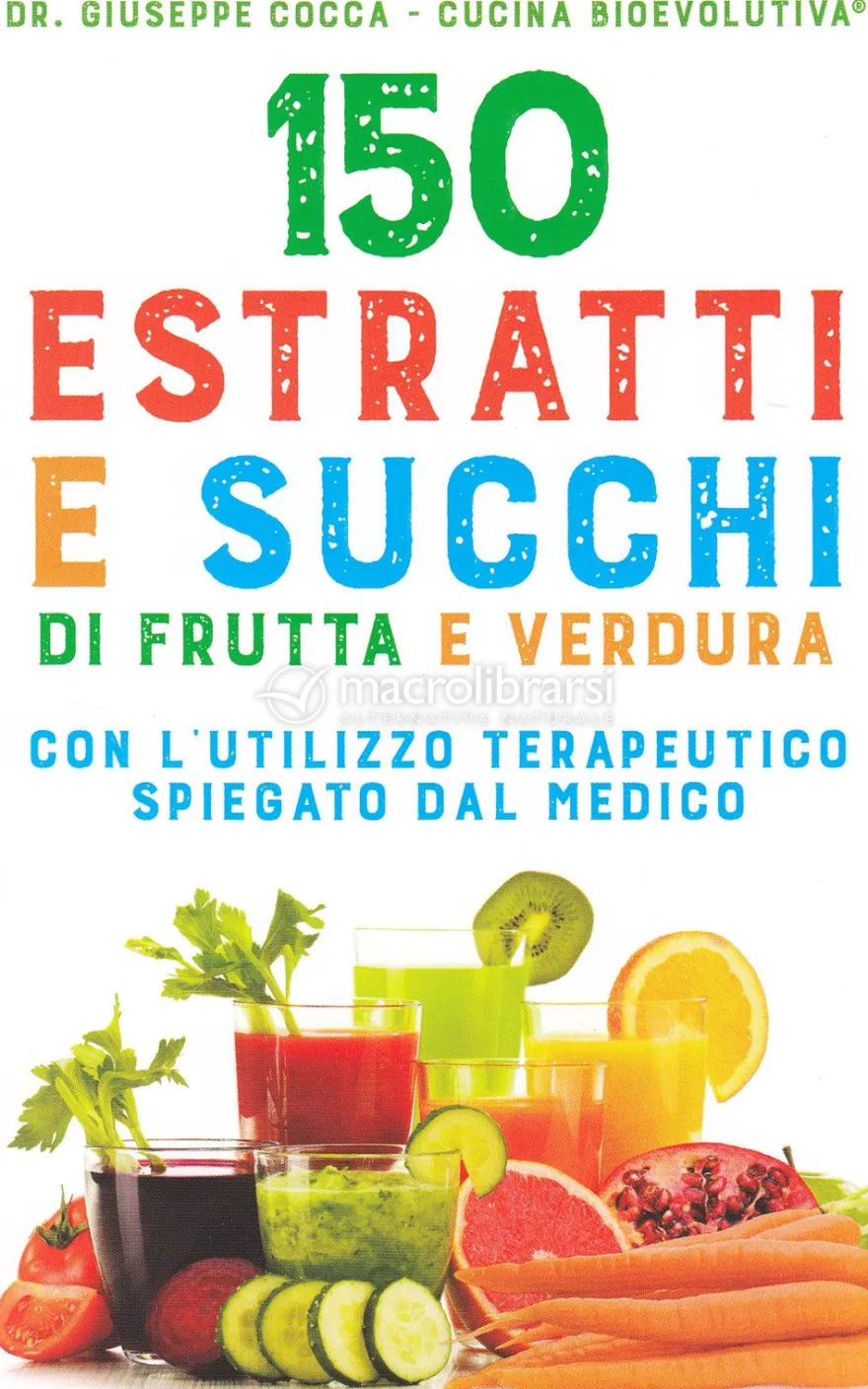 150 Estratti e Succhi di Frutta e Verdura