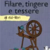 Filare, Tingere e Tessere