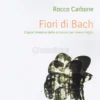 Fiori di Bach - Capire l'Essenza delle Emozioni per Vivere Meglio