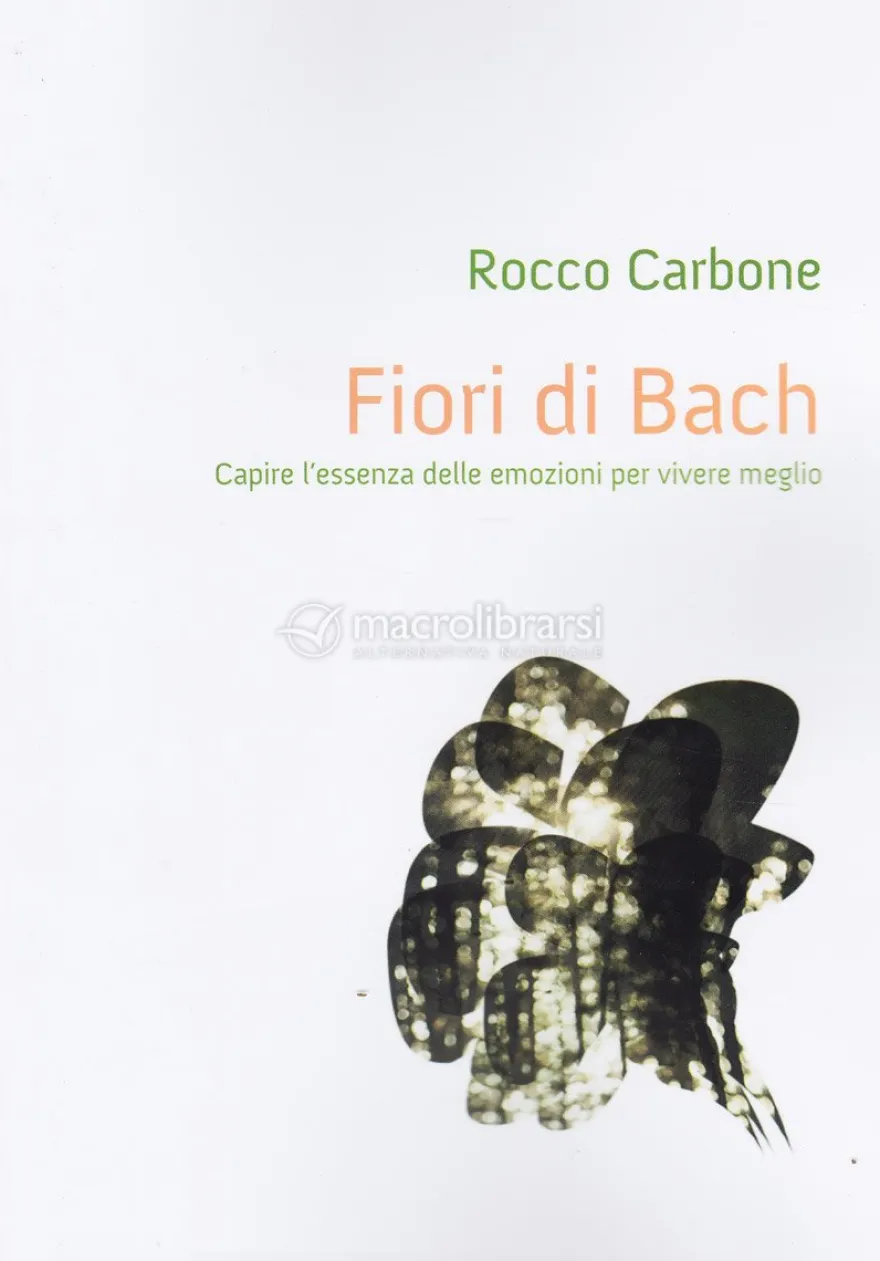 Fiori di Bach - Capire l'Essenza delle Emozioni per Vivere Meglio