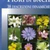 Fiori di Bach: 38 Descrizioni Dinamiche