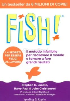Fish! - Il Metodo Infallibile per Sollevare il Morale e fare Grandi Risultati
