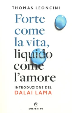 Forte come la Vita, Liquido come l'Amore