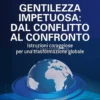 Gentilezza Impetuosa: dal Conflitto al Confronto
