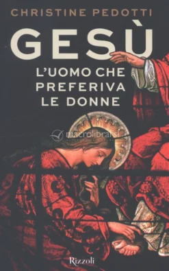 Gesù - L'Uomo che Preferiva le Donne