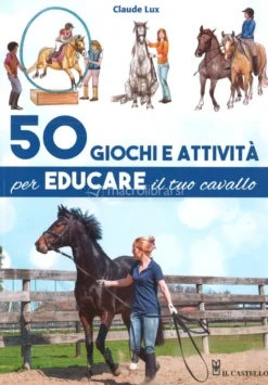 50 Giochi e Attività per Educare il tuo Cavallo