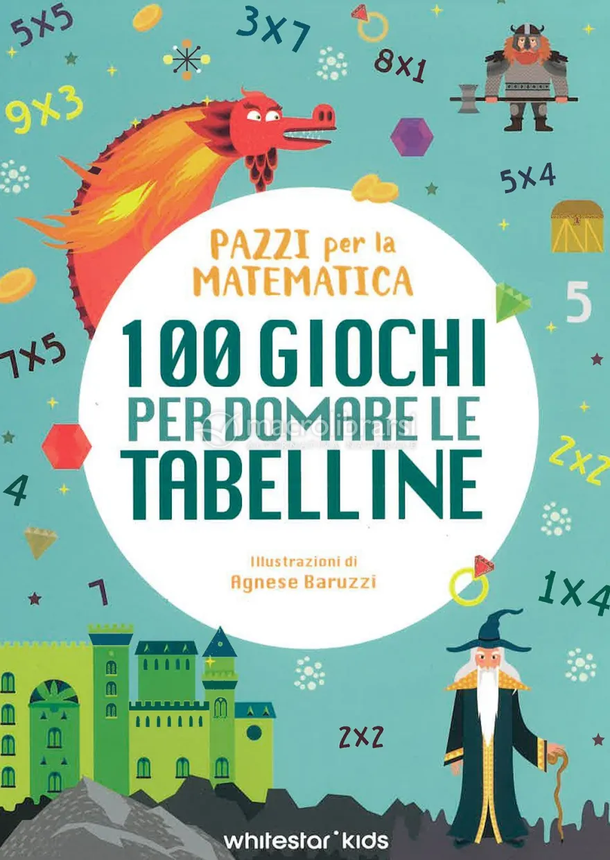 100 Giochi per Domare le Tabelline
