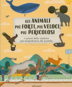Gli Animali Più Forti, Più Veloci, Più Pericolosi