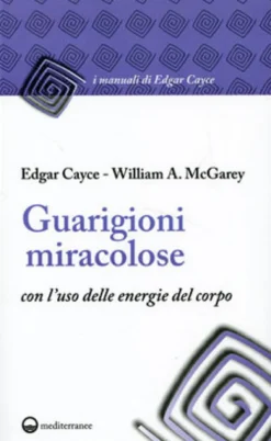 Guarigioni Miracolose con l'uso delle Energie del Corpo