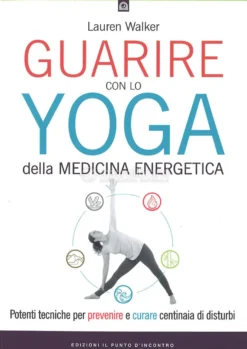 Guarire con lo Yoga della Medicina Energetica