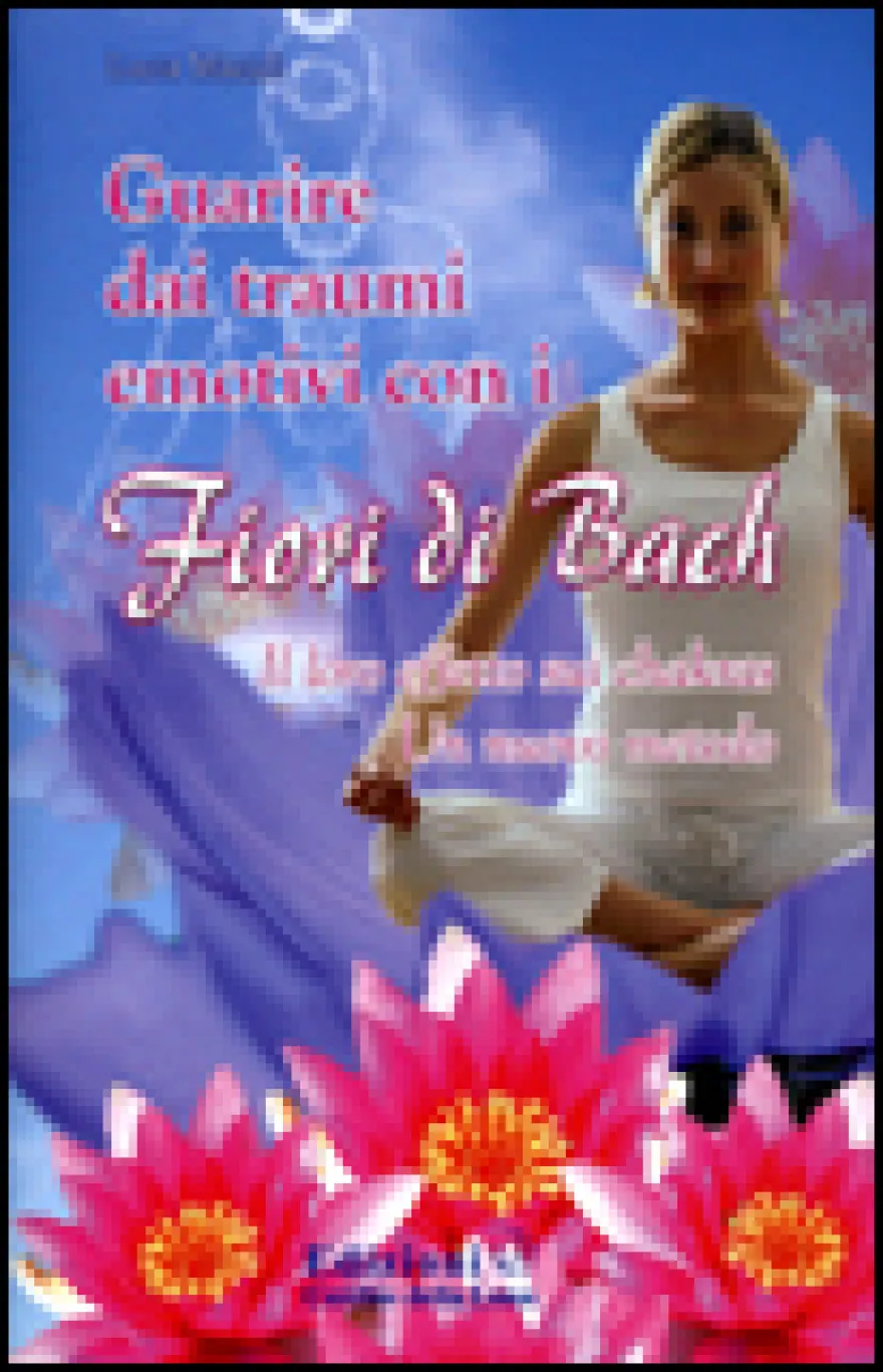 Guarire dai Traumi Emotivi con i Fiori di Bach