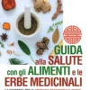 Guida alla Salute con gli Alimenti e le Erbe Medicinali