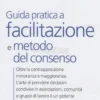Guida Pratica a Facilitazione e Metodo del Consenso