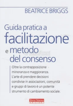 Guida Pratica a Facilitazione e Metodo del Consenso
