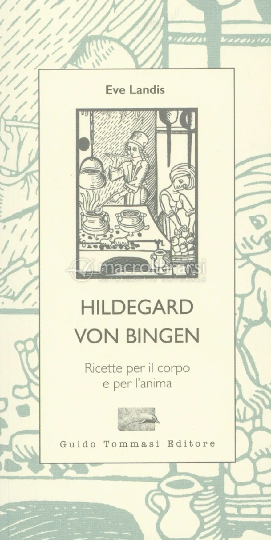 Hildegard Von Bingen - Ricette per il Corpo e per l'Anima