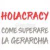 Holacracy - Come Superare la Gerarchia