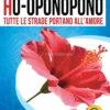Ho-oponopono - Tutte le Strade portano all'Amore