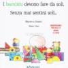 I Bambini Devono Fare da Soli - Senza Mai Sentirsi Soli...