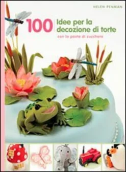 100 Idee per Decorare le tue Torte