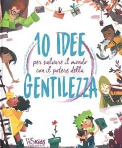 10 Idee per Salvare il Mondo con il Potere della Gentilezza