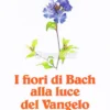 I Fiori di Bach alla Luce del Vangelo