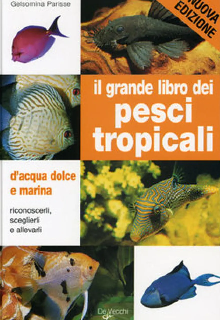 Il Grande Libro dei Pesci Tropicali d'Acqua Dolce e Marina