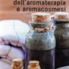Il Grande Libro dell'Aromaterapia e Aromacosmesi