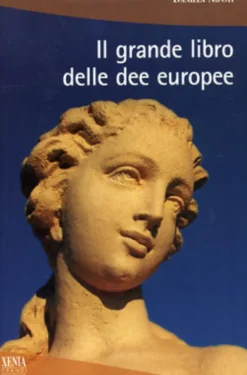 Il Grande Libro delle Dee Europee