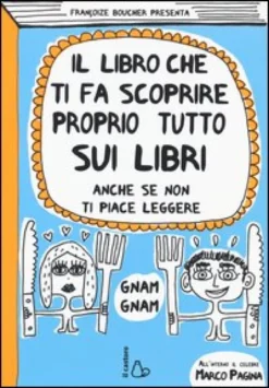 Il Libro Che Ti Fa Scoprire Proprio Tutto Sui Libri. Anche Se Non Ti Piace Leggere